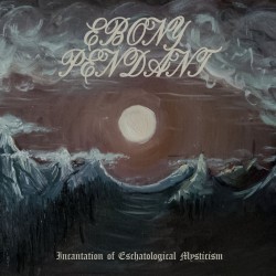 Ebony Pendant – Incantation of Eschatological Mysticism Digipak-CD