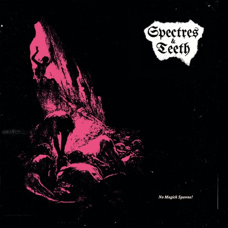 Spectres & Teeth – No Magick Spawns! LP