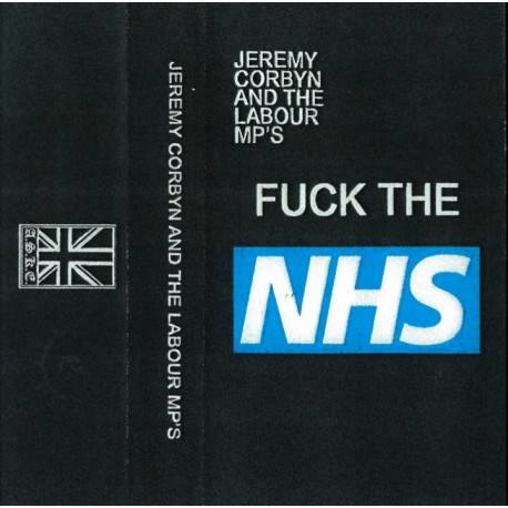 Jeremy Corbyn and the Labour MPs - Fuck the NHS demo Tape